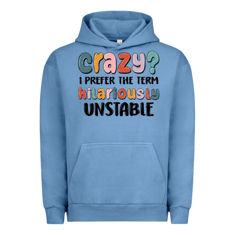 Crazy I Prefer The Term Hilariously Unstable Urban Hoodie by MaliasSmallBusiness | Teevron