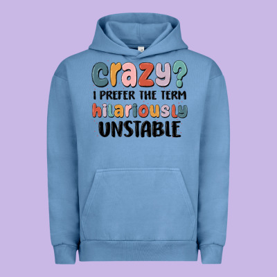 Crazy I Prefer The Term Hilariously Unstable Urban Hoodie Designed By Maliassmallbusiness