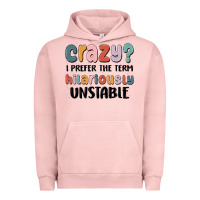 Pigment Salmon crazy i prefer the term hilariously unstable Urban Hoodie - MaliasSmallBusiness
