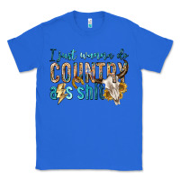 True Royal i just wanna do country Classic Tee - texasbilliewilder