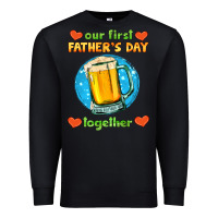 Black our first father's day together and beer Premium Sweatshirt - HRA Design Shop