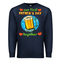 Navy our first father's day together and beer Premium Sweatshirt - HRA Design Shop