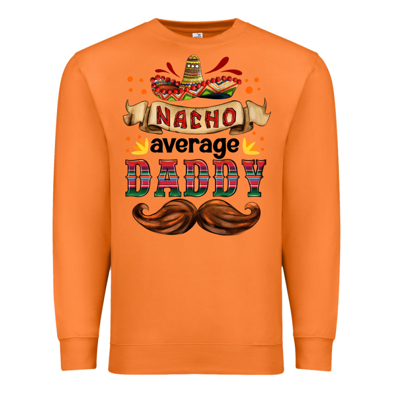 Nacho Average Daddy Premium Sweatshirt by HRA Design Shop | Teevron