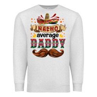 Oatmeal Heather nacho average daddy Premium Sweatshirt - HRA Design Shop