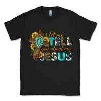 Black let me tell you about my jesus western Classic Tee - texasbilliewilder