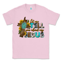 Bubblegum Pink let me tell you about my jesus western Classic Tee - texasbilliewilder