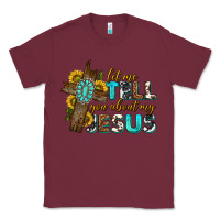 Burgundy let me tell you about my jesus western Classic Tee - texasbilliewilder
