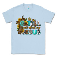 Dusty Blue let me tell you about my jesus western Classic Tee - texasbilliewilder