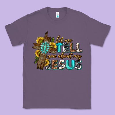 Classic Tee let me tell you about my jesus western
