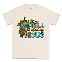 Natural let me tell you about my jesus western Classic Tee - texasbilliewilder