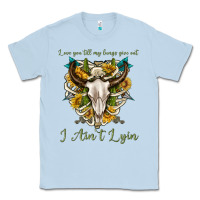 Dusty Blue love you till my lungs give out i aint lying Classic Tee - texasbilliewilder