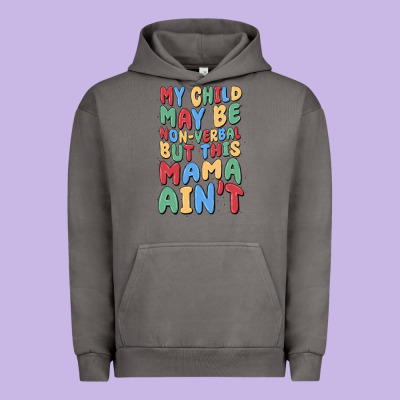 My Child May Be Non Verbal But This Mama Ain't Urban Hoodie Designed By Maliassmallbusiness