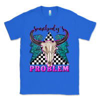 True Royal somebodys problem Classic Tee - texasbilliewilder