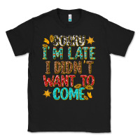 Black sorry i am late i didnt want to come Classic Tee - texasbilliewilder