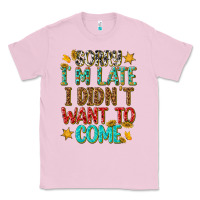 Bubblegum Pink sorry i am late i didnt want to come Classic Tee - texasbilliewilder