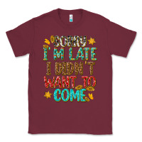 Burgundy sorry i am late i didnt want to come Classic Tee - texasbilliewilder