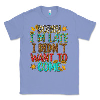 Colony Blue sorry i am late i didnt want to come Classic Tee - texasbilliewilder