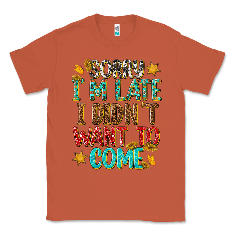 Sorry I Am Late I Didnt Want To Come Classic Tee by texasbilliewilder | Teevron