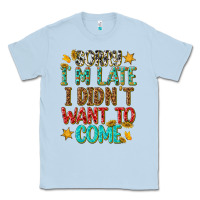 Dusty Blue sorry i am late i didnt want to come Classic Tee - texasbilliewilder