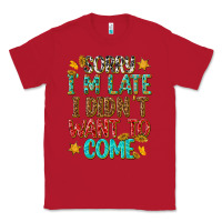 Red sorry i am late i didnt want to come Classic Tee - texasbilliewilder