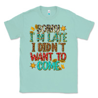 Seafoam sorry i am late i didnt want to come Classic Tee - texasbilliewilder