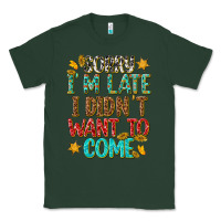 Sports Green sorry i am late i didnt want to come Classic Tee - texasbilliewilder