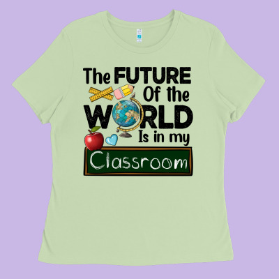 The Future Of The World Is In My Classroom Ladies Tee Designed By Barkaloodesign