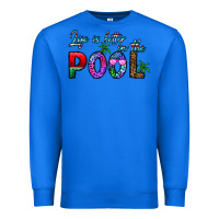 True Royal life is better İn the pool Premium Sweatshirt - CowhideDigitalArt