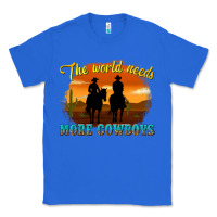 True Royal the world needs more cowboys Classic Tee - texasbilliewilder