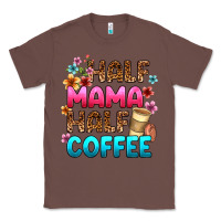 Chestnut half mama half coffee Classic Tee - Zillion Design Studio