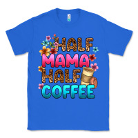True Royal half mama half coffee Classic Tee - Zillion Design Studio