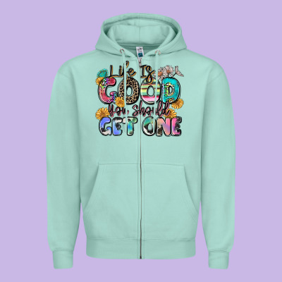 Life Is Good You Should Get One Zipper Hoodie Designed By Zillion Design Studio