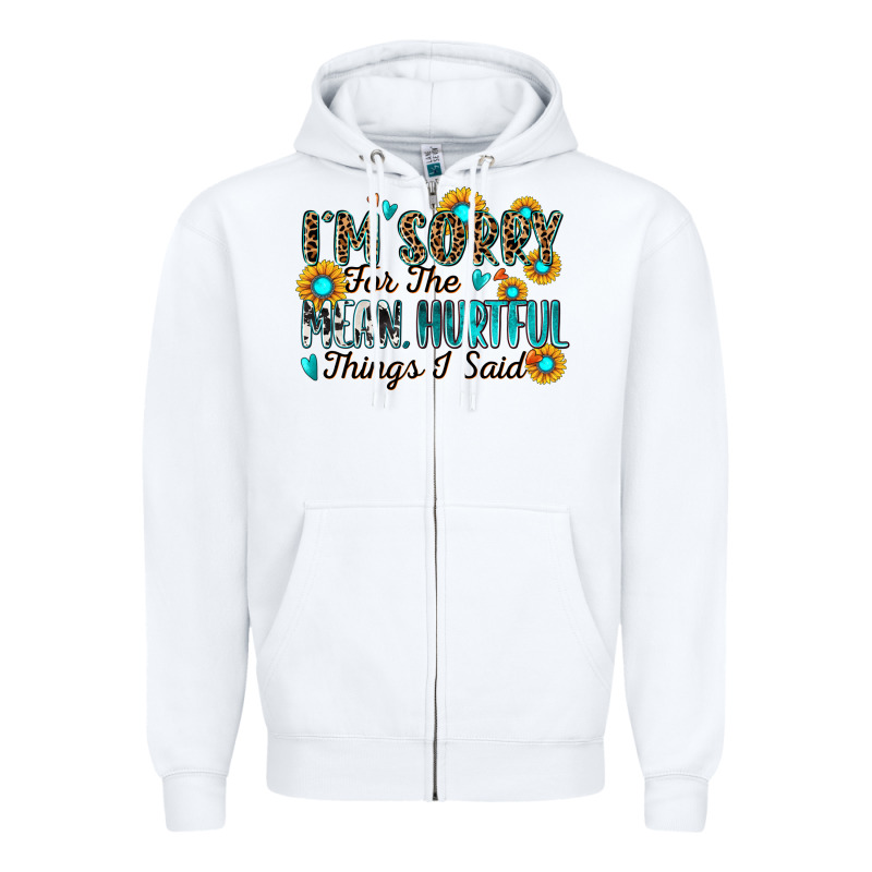I'm Sorry For The Mean Hurtful Things I Said Zipper Hoodie by Zillion Design Studio | Teevron