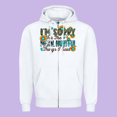 I'm Sorry For The Mean Hurtful Things I Said Zipper Hoodie Designed By Zillion Design Studio