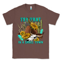 Chestnut try that in a small town Classic Tee - texasbilliewilder