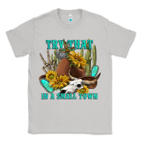 Moon Dust try that in a small town Classic Tee - texasbilliewilder