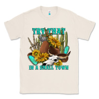 Natural try that in a small town Classic Tee - texasbilliewilder