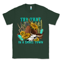 Sports Green try that in a small town Classic Tee - texasbilliewilder