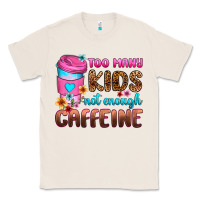 Natural too many kids not enough caffeine Classic Tee - Zillion Design Studio