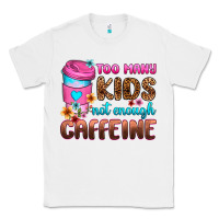 White too many kids not enough caffeine Classic Tee - Zillion Design Studio