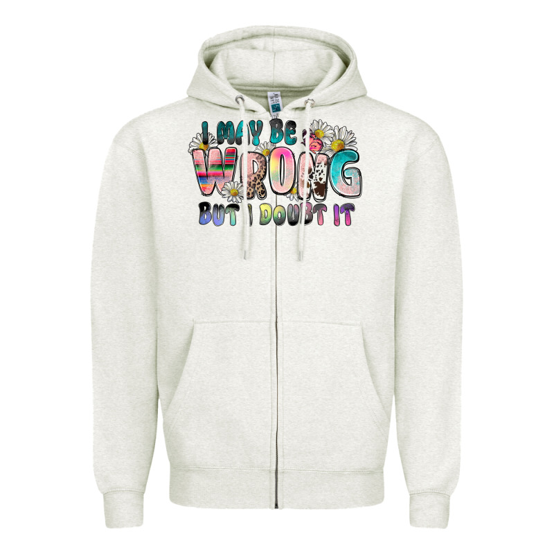 I May Be Wrong But I Doubt It Zipper Hoodie by Zillion Design Studio | Teevron