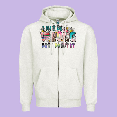 I May Be Wrong But I Doubt It Zipper Hoodie Designed By Zillion Design Studio