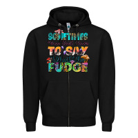 Black sometimes you just have to say what the fudge Zipper Hoodie - Zillion Design Studio