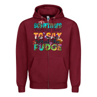 Burgundy sometimes you just have to say what the fudge Zipper Hoodie - Zillion Design Studio
