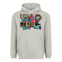 I Can Totally Make That Heavyweight Hoodie | Teevron