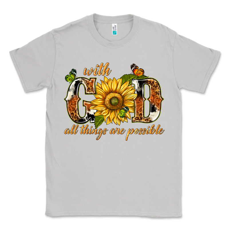 With God All Things Are Possible With Sunflower Classic Tee by texasbilliewilder | Teevron