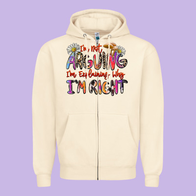 I'm Not Arguing I'm Explaining Why I'm Right Zipper Hoodie Designed By Zillion Design Studio