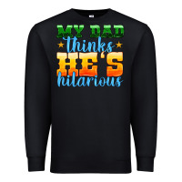 Black my dad thinks he is hilarious Premium Sweatshirt - HRA Design Shop