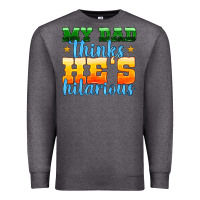 My Dad Thinks He Is Hilarious Premium Sweatshirt | Teevron