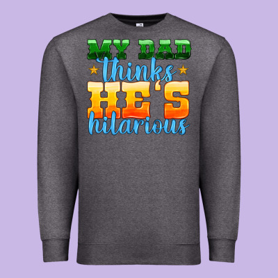 My Dad Thinks He Is Hilarious Premium Sweatshirt Designed By Hra Design Shop